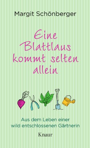 Knaur HC Eine Blattlaus kommt selten allein: Aus dem Leben einer wild entschlossenen G&auml;rtnerin