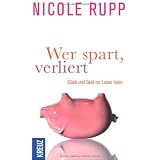 Wer spart, verliert: Gl�ck und Geld ins Leben holenvon "Nicole Rupp"