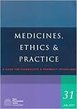 Medicines, Ethics and Practice: A Guide for Pharmacists and Pharmacy Technicians: 31 (Medicines, Ethics and Practice Medicines, Ethics and Practic): A ... and Practice Medicines, Ethics and Practic)