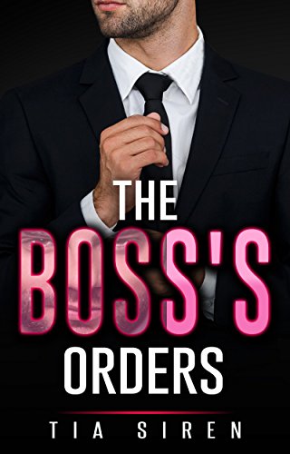 Romance: Billionaire Romance: The Boss's Orders (Bad Boy Alpha Male Billionaire Boss Romance) (New Adult Older Man Romance)