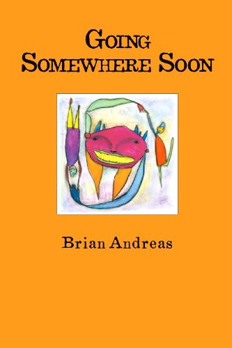 Going Somewhere Soon: Collected Stories & Drawings (Mostly True Trilogy)