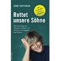Rettet unsere S�hne: Wie den Jungs die Zukunft verbaut wird und was wir dagegen tun k�nnen. Mit 10-Punkte-Sofortprogramm