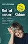 Rettet unsere S�hne: Wie den Jungs die Zukunft verbaut wird und was wir dagegen tun k�nnen. Mit 10-Punkte-Sofortprogramm