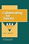 Collaborating for Success (Collaborative Leader)