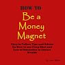 How to Be a Money Magnet: Easy to Follow Feng Shui and Law of Attraction Tips and Advise to Attract Wealth