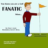 You Know you are a Golf Fanatic When... (The Unleashed "You Know"Series)