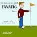 You Know you are a Golf Fanatic When... (The Unleashed "You Know"Series)
