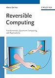Reversible computing : fundamentals, quantum computing, and applications
