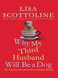 Why My Third Husband Will Be a Dog: The Amazing Adventures of an Ordinary Woman (Thorndike Press Large Print Core Series)