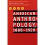 American Anthropology, 1888-1920: Papers from the "American Anthropologist"