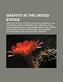 Graffiti in the United States: American Graffiti Artists, Jean-Michel Basquiat, Fab Five Freddy, Above, Shepard Fairey, Krs-One, Faile