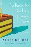 Aimee Bender'sThe Particular Sadness of Lemon Cake: A Novel (Hardcover)(2010)