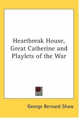 Heartbreak House, Great Catherine and Playlets of the War