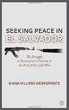 Seeking Peace in El Salvador: The Struggle to Reconstruct a Nation at the End of the Cold War