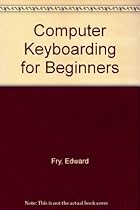 Computer Keyboarding for Beginners Computer Keyboarding for Beginners