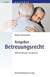 Ratgeber Betreuungsrecht: Hilfe f&uuml;r Betreute und Betreuer - Walter Zimmermann