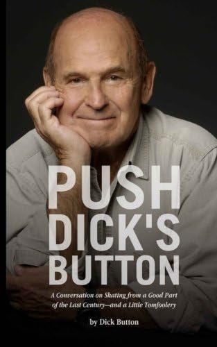 Push Dick's Button: A Conversation on Skating from a Good Part of the Last Century--and a Little Tomfoolery