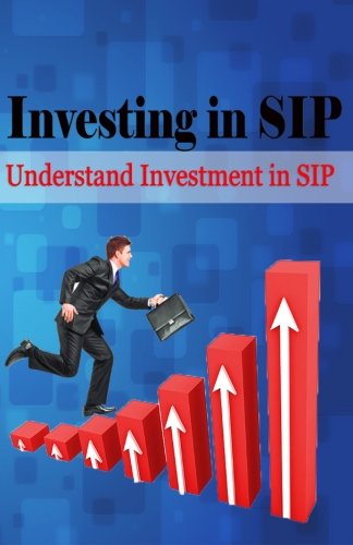 Investing in SIP: Understand Investment in SIP (Smart investments through SIP) (Volume 1)