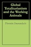 Global Totalitarianism and the Working Animals
