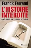 L'Histoire interdite : R�v�lations sur l'Histoire de France