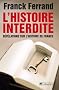 L'Histoire interdite : R�v�lations sur l'Histoire de France
