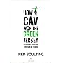 How Cav Won the Green Jersey: Short Dispatches fro&hellip by Ned Boulting