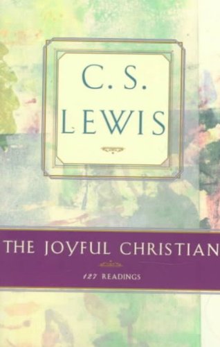 The Joyful Christian 127 Readings (C.S. Lewis Classics) The Joyful Christian