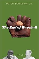 The End of Baseball: A Novel
