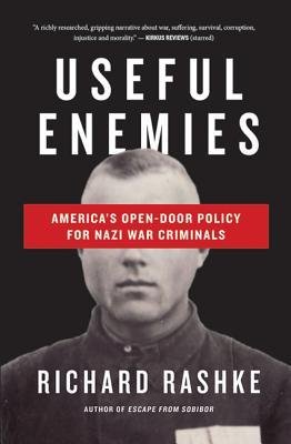 [(Useful Enemies: John Demanjuk and America's Open-Door Policy for Nazi War Criminals )] [Author: Richard Rashke] [Jan-2013]
