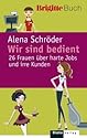 Wir sind bedient.: 26 Frauen über harte Jobs und irre Kunden