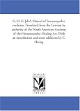 G. H. G. Jahr\'s Manual of homoeopathic medicine. Translated from the German by authority of the North American Academy of the Homoeopathic Healing Art. ... introduction and some additions by C. Hering