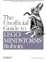 The Unofficial Guide to LEGO MINDSTORMS Robots