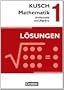 Kusch: Mathematik - Neubearbeitung 2013: Band 1 - Arithmetik und Algebra: Aufgabensammlung mit L�sungen