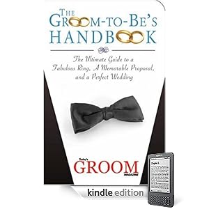 The Groom-to-Be's Handbook: The Ultimate Guide to a Fabulous Ring, a Memorable Proposal, and a Perfect Wedding