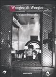 Weegee di Weegee. Unautobiografia