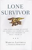 Lone Survivor - The Eyewitness Account Of Operation Redwing And The Lost Heroes Of Seal Team 10