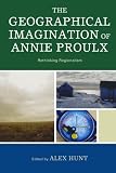 The Geographical Imagination of Annie Proulx: Rethinking Regionalism
