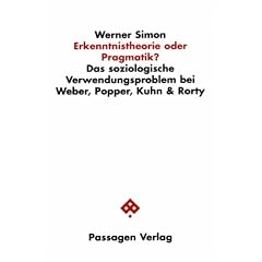 Erkenntnistheorie oder Pragmatik?: Das soziologische Verwendungsproblem bei Weber, Popper, Kuhn und Rorty (Passagen Philosophie)