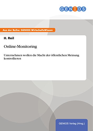 Online-Monitoring: Unternehmen wollen die Macht der öffentlichen Meinung kontrollieren (German Edition)