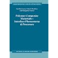 Polymer Composite Materials: Interface Phenomena and Processes (Solid Mechanics and Its Applications) by Y. Ivanov, Valerii Cheshkov, and Margarita Natova