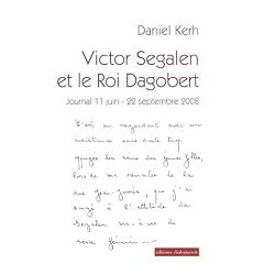 Victor Segalen et le Roi Dagobert : Journal 11 juin - 22 septembre 2008