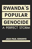 Rwanda's popular genocide : a perfect storm