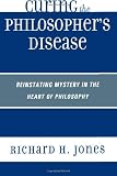 Curing the Philosophers Disease: Reinstating Mystery in the Heart of Philosophy