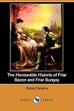 img - for The Honourable Historie of Friar Bacon and Friar Bungay (Dodo Press) book / textbook / text book