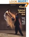The Power of Internal Martial Arts: Combat Secrets of Ba Gua, Tai Chi and Hsing-I