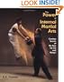 The Power of Internal Martial Arts: Combat Secrets of Ba Gua, Tai Chi, and Hsing-I
