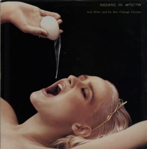 Original album cover of Jack Pelter And His Sex-Change Chicken - Clear Vinyl by Indians In Moscow