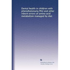 Dental health in children with phenylketonuria PKU and other inborn errors of amino acid... by Unknown