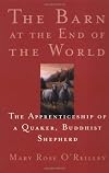 The Barn at the End of the World: The Apprenticeship of a Quaker, Buddhist Shepherd