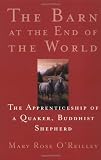 The Barn at the End of the World: The Apprenticeship of a Quaker, Buddhist Shepherd